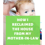 How I reclaimed the house from my mother-in-law