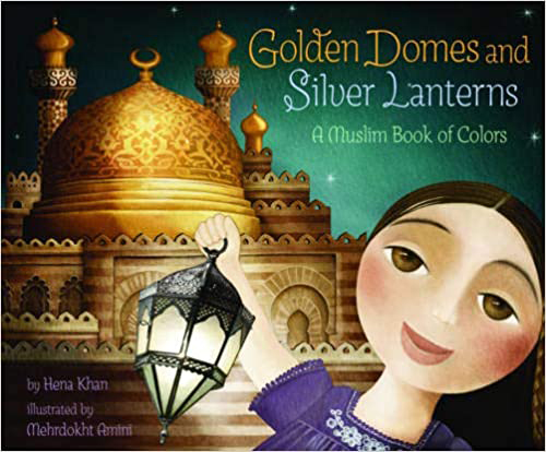 Golden Domes and Silver Lanterns A Muslim Book of Colors